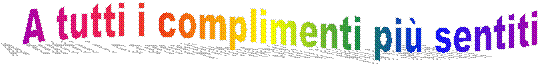 A tutti i complimenti pi� sentiti